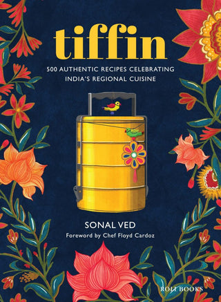 Tiffin: 500 Authentic Recipes Celebrating India’s Regional Cuisine By Sonal Ved
