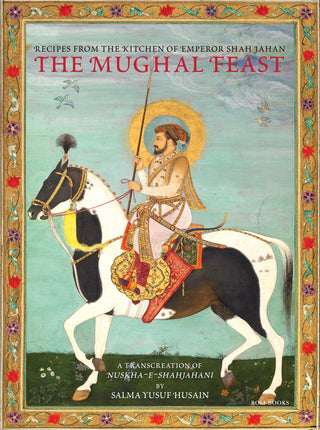 The Mughal Feast : Recipes From The Kitchen Of Emperor By Salma Yusuf Husain