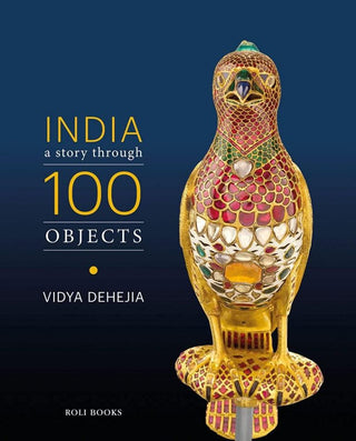 India: A Story through 100 Objects By Vidya Dehejia