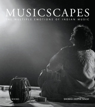 Musicscapes : The Multiple Emotions Of Indian Music By Shobha Deepak Singh