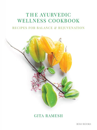 The Ayurvedic Wellness Cookbook Recipes For Balance & Rejuvenation By Gita Ramesh