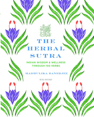 The Herbal Sutra - Indian Wisdom & Wellness Through 100 Herbs By Madhulika Banerjee
